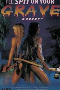 I’ll Kill You… I’ll Bury You… I’ll Spit on Your Grave Too!