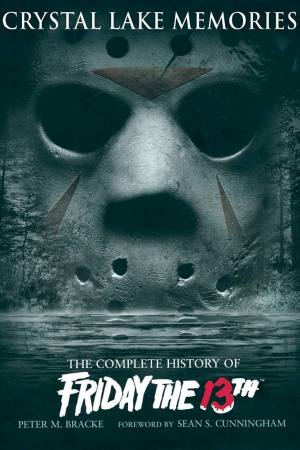 Crystal Lake Memories: The Complete History of Friday the 13th