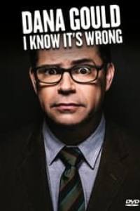 Dana Gould: I Know It’s Wrong