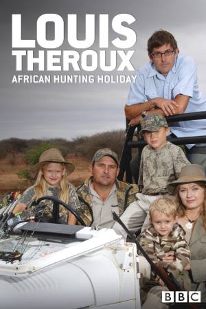 Louis Theroux’s African Hunting Holiday