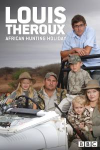 Louis Theroux’s African Hunting Holiday