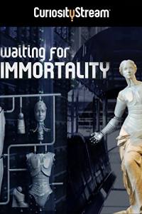 Waiting for Immortality
