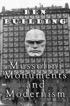 Ben Building: Mussolini, Monuments and Modernism