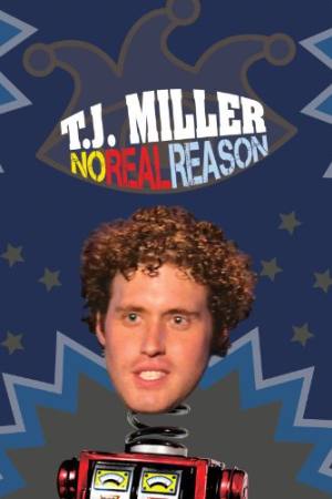 T.J. Miller: No Real Reason
