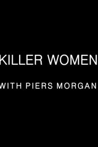 Killer Women with Piers Morgan