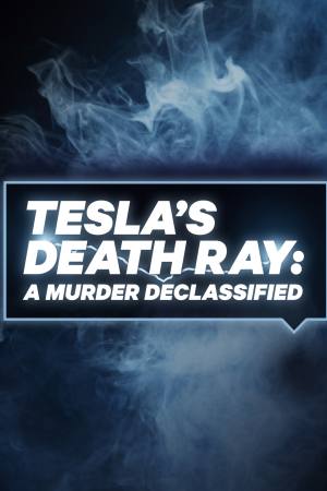 Tesla’s Death Ray: A Murder Declassified