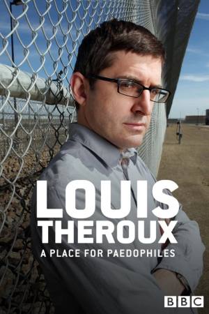 Louis Theroux: A Place for Paedophiles