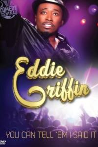 Eddie Griffin: You Can Tell ‘Em I Said It!