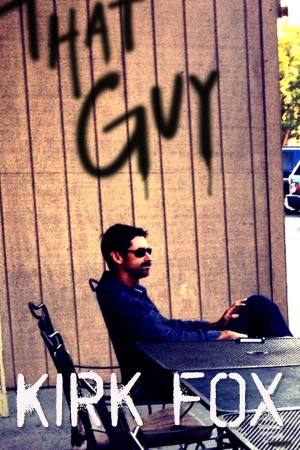 Kirk Fox: That Guy
