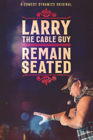 Larry the Cable Guy: Remain Seated