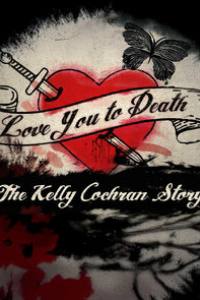 Love You to Death: The Kelly Cochran Story